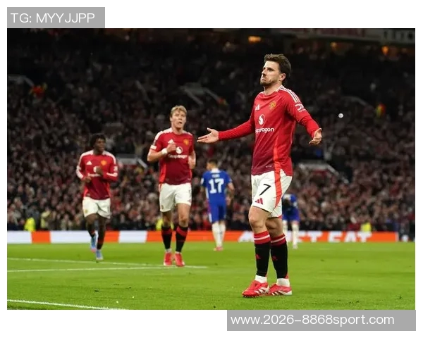 芒特首次为曼联踢满90分钟贡献精彩表现助力球队对阵水晶宫